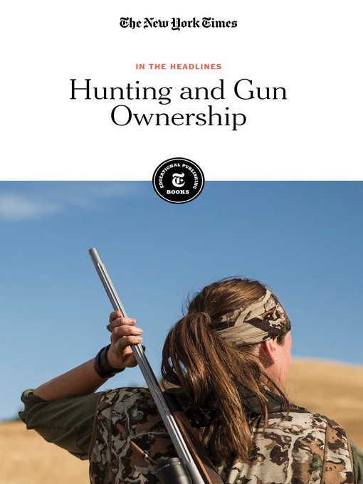 Title details for Hunting and Gun Ownership by The New York Times Editorial Staff - Available